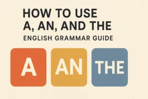 how-to-use-a-an-and-the-a-beginners-guide